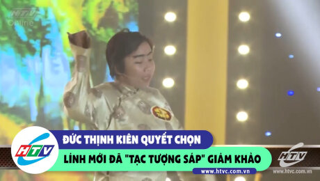 Xem Show CLIP HÀI Đức Thịnh kiên quyết chọn lính mới đã "tạc tượng sáp" ban giám khảo HD Online.